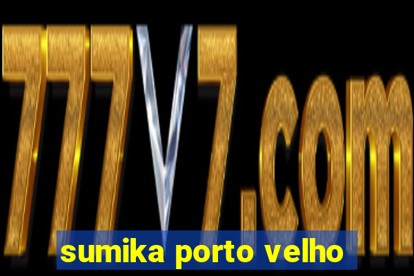 sumika porto velho